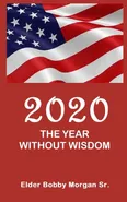 2020 the Year Without Wisdom - Sr. Elder Bobby Morgan