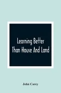 Learning Better Than House And Land - John Carey
