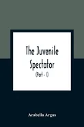 The Juvenile Spectator - Arabella Argus