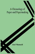 A Chronology Of Paper And Papermaking - Joel Munsell