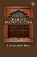 The Secret Door To Success - Shinn Florence Scovel