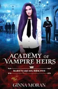 Academy of Vampire Heirs - Ginna Moran