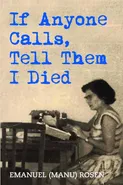If Anyone Calls, Tell Them I Died - Emanuel (Manu) Rosen