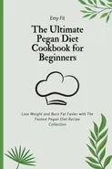 The Ultimate Pegan Diet Cookbook for Beginners - Emy Fit