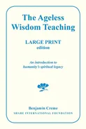 The Ageless Wisdom Teaching - Large Print Edition - Benjamin Creme