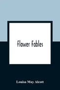 Flower Fables - Alcott Louisa May