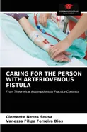 CARING FOR THE PERSON WITH ARTERIOVENOUS FISTULA - Clemente Neves Sousa