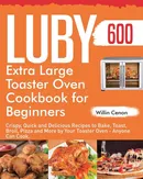 Luby Extra Large Toaster Oven Cookbook for Beginners - Willin Cenon