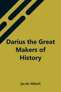 Darius The Great Makers Of History - Abbott Jacob
