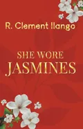 She Wore Jasmines - R. Clement Ilango