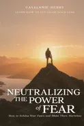 Neutralizing The Power of Fear - Casalnie O. Henry
