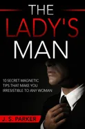 Dating Advice For Men - The Lady's Man - J. S. Parker