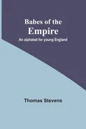 Babes of the Empire; An alphabet for young England - Thomas Stevens