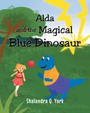 Alda and the Magical Blue Dinosaur - Shalandra Q. York
