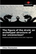 The figure of the druid, an archetypal structure of our unconscious? - Chloé Chamouton