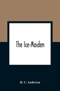 The Ice-Maiden - Andersen H. C.