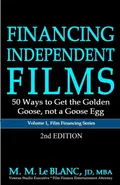 FINANCING INDEPENDENT FILMS, 2nd Edition - Blanc M. M. Le
