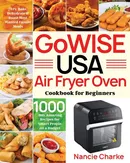 GoWISE USA Air Fryer Oven Cookbook for Beginners - Nancie Charke