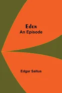Eden; An Episode - Saltus Edgar