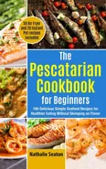 The Pescatarian Cookbook for Beginners - Nathalie Seaton