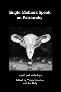 Single Mothers Speak on Patriarchy - Trista Hendren