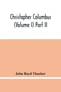 Christopher Columbus (Volume I) Part Ii - Thacher John Boyd