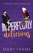 Imperfectly Delicious - Mary Frame
