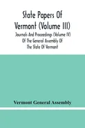 State Papers Of Vermont (Volume Iii); Journals And Proceedings (Volume Iv) Of The General Assembly Of The State Of Vermont - Assembly Vermont General