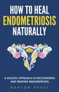 How to Heal Endometriosis Naturally - Barton Press