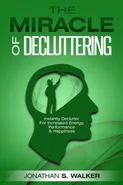 Declutter Your Life - The Miracle of Decluttering - Jonathan S. Walker