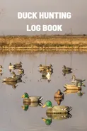 Duck Hunting Log Book - Teresa Rother