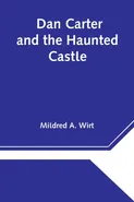 Dan Carter and the Haunted Castle - Wirt Mildred A.
