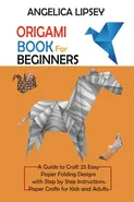 Origami Book for Beginners - Angelica Lipsey