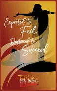 Expected to Fail, Destined to Succeed - Ty Walton