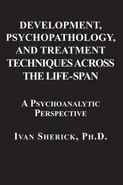 Development, Psychopathology, and Treatment Techniques Across the Life-Span - Ivan Sherick