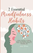 7 Essential Mindfulness Habits - Amy White