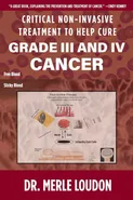 Critical Non-Invasive Treatment to Cure Grade III and IV Cancer - Dr. Merle Loudon