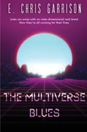 The Multiverse Blues - E. Chris Garrison