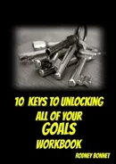 10 Keys to Unlocking All of Your Goals - Workbook - Rodney Bonnet