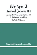 State Papers Of Vermont (Volume Iii); Journals And Proceedings (Volume Iii) Of The General Assembly Of The State Of Vermont - Assembly Vermont General