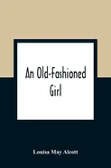 An Old-Fashioned Girl - Alcott Louisa May