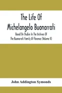 The Life Of Michelangelo Buonarroti - Addington Symonds John
