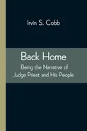Back Home; Being the Narrative of Judge Priest and His People - Cobb Irvin S.
