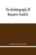 The Autobiography Of Benjamin Franklin - Franklin Benjamin