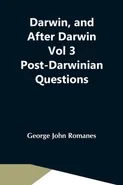 Darwin, And After Darwin Vol 3 Post-Darwinian Questions - Romanes George John