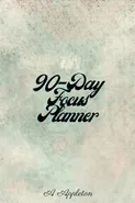 90-DAY FOCUS PLANNER - A Appleton