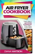 Air Fryer Cookbook For Beginners - Diana Watson