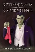 Scattered Scenes of Sex and Violence - Benjamin Welton