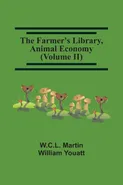 The Farmer'S Library, Animal Economy (Volume Ii) - W.C.L. Martin