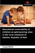 Educational vulnerability of children on gold panning sites in the rural commune of Sadiola, Republic of Mali - Yssouf KEITA